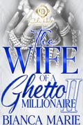 The Wife Of A Ghetto Millionaire 2 by Bianca Marie