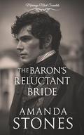 The Baron’s Reluctant Bride: A Historical Regency Romance Novel (Marriage Mart Scandals #4) by Amanda Stones