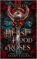 Beast of Blood & Roses (Dark Ever After Fairytales #1) by M. Guida