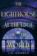 The Lighthouse at the Edge of the World by J.R. Dawson