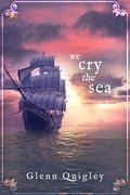 We Cry the Sea (The moth and moon #3) by Glenn Quigley