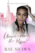 Uncovering Her Passion (Big City Small World #6) by Rae Shawn