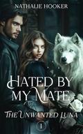 The Unwanted Luna (Hated By My Mate #1) by Nathalie Hooker