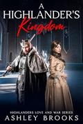 A Highlander’s Kingdom (Highlanders Love and War #6) by Ashley Brooks