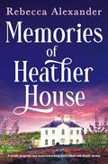Memories of Heather House: A totally gorgeous and heart-wrenching novel filled with family secrets (Wildflower Secrets #2) by Rebecca Alexander