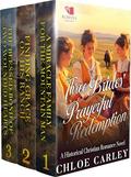 Three Brides' Prayerful Redemption: A Christian Historical Romance Collection by Chloe Carley
