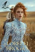 A Drifter’s Duty to Her Heart: A Historical Western Romance Novel by Lorelei Brogan