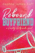 Rebound Boyfriend (Varsity Girlfriends #3) by Daphne James Huff