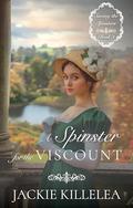 A Spinster for the Viscount: A Clean Inspirational Historical Regency Romance Novel (Saving the Spinsters #3) by Jackie Killelea