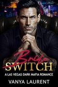 Bride Switch: A Dark Mafia Arranged Marriage Romance by Vanya Laurent