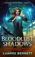 Bloodlust Shadows: A gripping and utterly addictive urban fantasy (Charley Underwood #4) by Luanne Bennett