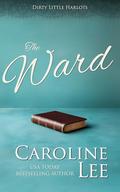 The Ward (Dirty Little Harlots #1) by Caroline Lee