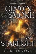Crown of Smoke and Starlight (Courts of Aetheria #4) by G.K. DeRosa