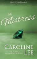 The Mistress (Dirty Little Harlots #2) by Caroline Lee
