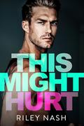 This Might Hurt by Riley Nash