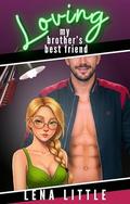 Loving My Brother's Best Friend by Lena Little