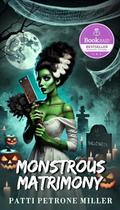 MONSTROUS MATRIMONY: "Monstrous Matrimony: The Bride Who Said No" by Patti Petrone Miller