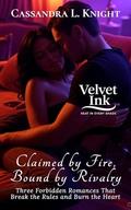 Claimed by Fire, Bound by Rivalry: Three Forbidden Romances That Break the Rules and Burn the Heart (Velvet Ink: Heat in Every Shade #2) by Cassandra L Knight