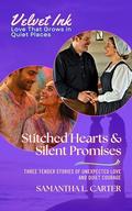 Stitched Hearts & Silent Promises: Three Tender Stories of Unexpected Love and Quiet Courage (Velvet Ink: Love That Grows in Quiet Places #6) by Samantha L Carter