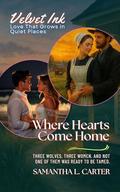 Where Hearts Come Home: Three Quiet Love Stories of Courage, Healing, and Second Chances (Velvet Ink: Love That Grows in Quiet Places #1) by Samantha L Carter