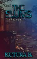 The Slums: Episode One by KuTura B.