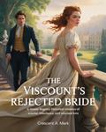 The Viscount's Rejected Bride : A steamy Regency historical romance of scandal, inheritance, and reluctant love by Crescent A. Mark