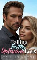 Falling For My Undercover Boss: A Hot, Secret Identity, Billionaire Office Romance by Caitlin Frost