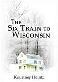 The Six Train to Wisconsin by Kourtney Heintz