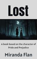 Lost: A book based on the characters of Pride and Prejudice by Miranda Flan
