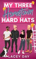 My Three Hometown Hard Hats: A Spicy Small Town Reverse Harem Romance by Lacey Day
