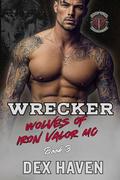 Wrecker: Wolves of Iron Valor MC Book 3 by Dex Haven