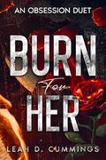 Burn For Her: An Obsession Duet (The Obsession Duet #2) by Leah D. Cummings