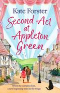 Second Act at Appleton Green: An absolutely heartwarming and uplifting romance about family, love and starting over by Kate Forster