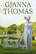 Elizabeth Bennet's Bad Days: A Pride and Prejudice Variation by Gianna Thomas