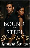 Bound By Steel. Claimed By Fate (Bound By Blood #3) by Kianna Smith