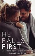 He Falls First: A Dancers Down Under novella by Chloe Angyal