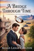 A Bridge Through Time by Susan Leigh Carlton