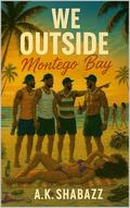 WE OUTSIDE : Montego Bay (WE OUSIDE #2) by A.K. Shabazz