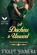 A Duchess to Unravel: A Historical Regency Romance Novel (The Devil's Masquerade #3) by Violet Hamers