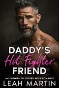 Daddy's Hot Fighter Friend: An Enemies to Lovers Boss Romance by Leah Martin