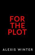 For the Plot by Alexis Winter