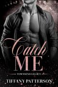 Catch Me (Townsend Legacy #4) by Tiffany Patterson