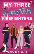 My Three Hometown Firefighters by Lacey Day