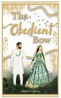 The Obedient Bow (The Bow #2) by Samirah Zaman