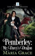 Pemberley: Mr. Darcy's Dragon by Maria Grace