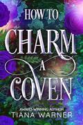 How to Charm a Coven (How to Flirt with a Witch #2) by Tiana Warner