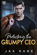 Protecting the Gumpy CEO: A Forced Proximity Romantic Suspense (Sierra Bravo Security #1) by Jax Kane