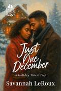 Just One December: A Holiday Thirst Trap (Every Shade of Want #9) by Savannah LeRoux
