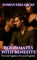 Roommates With Benefits: We Lived Together. We Loved Together. (Breaking Boundaries: MMF Steamy Romance #1) by Damian Ezra Locke