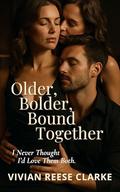 Older, Bolder, Bound Together: I Never Thought I’d Love Them Both. (Forbidden Bloom: FFM Steamy Romance #1) by Vivian Reese Clarke